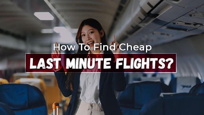 How To Find Cheap Last Minute Flights?