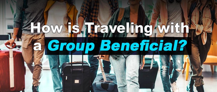 How is Traveling with a Group Beneficial?