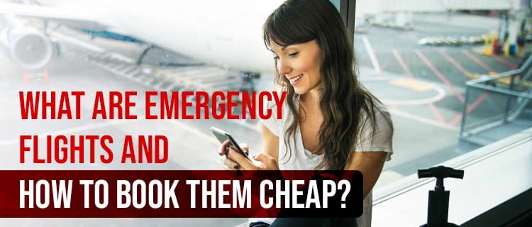 What Are Emergency Flights and How to Book Them Cheap?